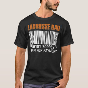 Lacrosse Dad Scan For Payment Father's Day T-Shirt
