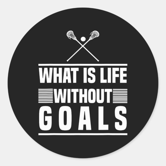 Lacrosse Design - What Is Life Without Goals  Classic Round Sticker (Front)