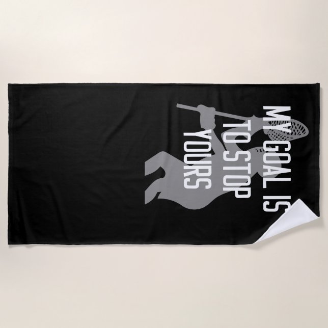 Lacrosse Goalie - My Goal is to Stop Yours Beach Towel (Front)