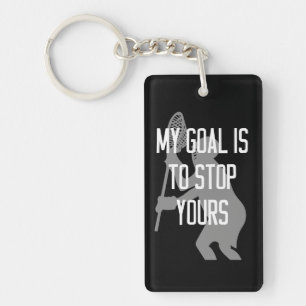 Lacrosse Goalie - My Goal is to Stop Yours Key Ring