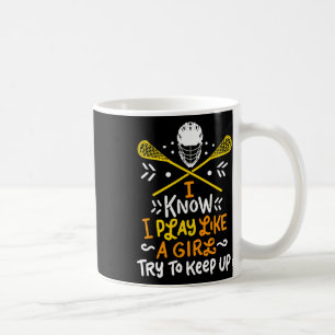 Lacrosse I Play Like A Girl I Lacrosse Player Gift Coffee Mug