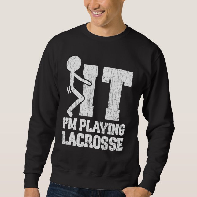 Lacrosse Im Playing Graphic For Player Coach Sweatshirt (Front)