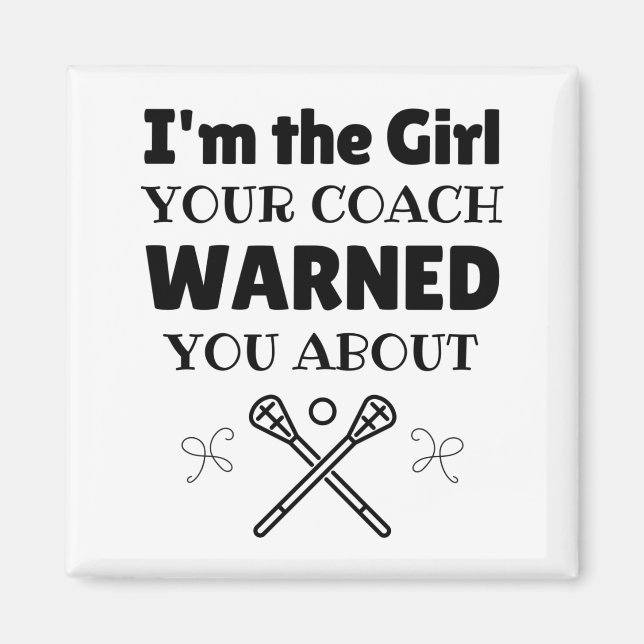 Lacrosse: I'm the girl your coach warned you about Magnet (Front)