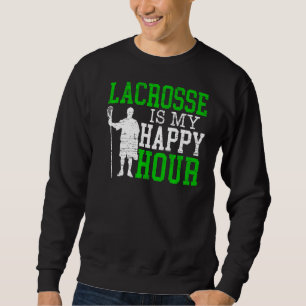 Lacrosse Is My Happy Hour Goalkeeper Sport Stick L Sweatshirt