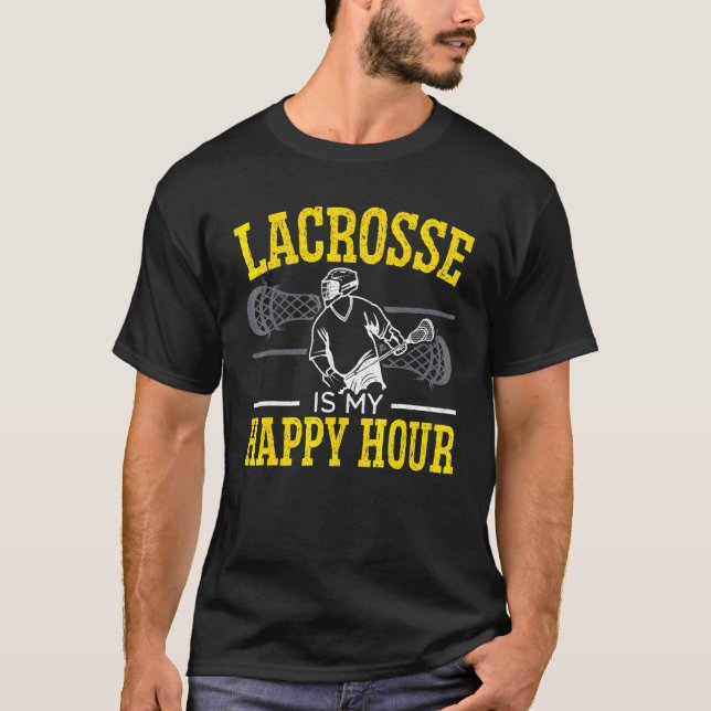 Lacrosse Is My Happy Hour Goalkeeper Sport Stick L T-Shirt (Front)