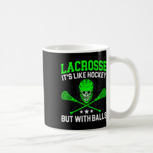 Lacrosse It's Like Hockey But With Ball Stick Spor Coffee Mug