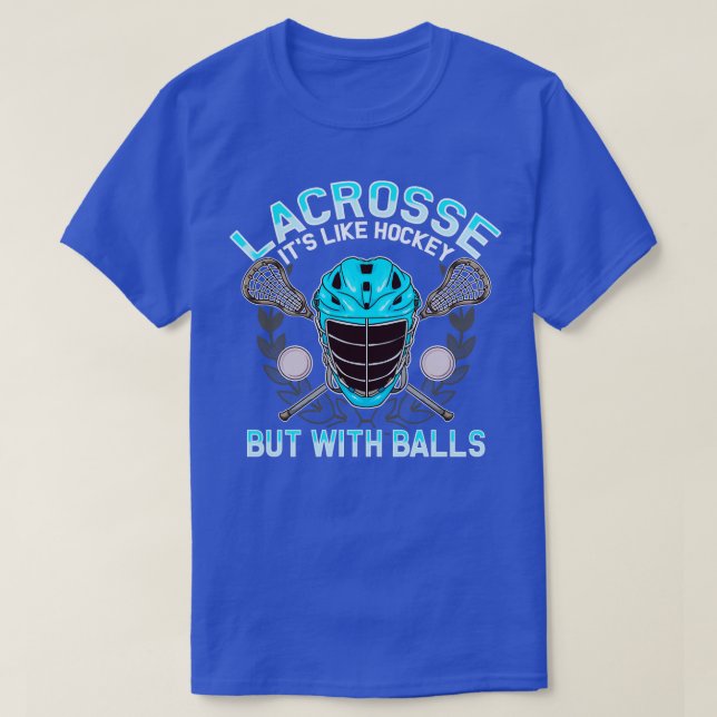 Lacrosse Its Like Hockey But With Balls LAX T-Shirt (Design Front)