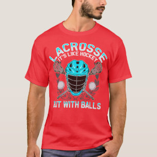 Lacrosse Its Like Hockey But With Balls LAX T-Shirt