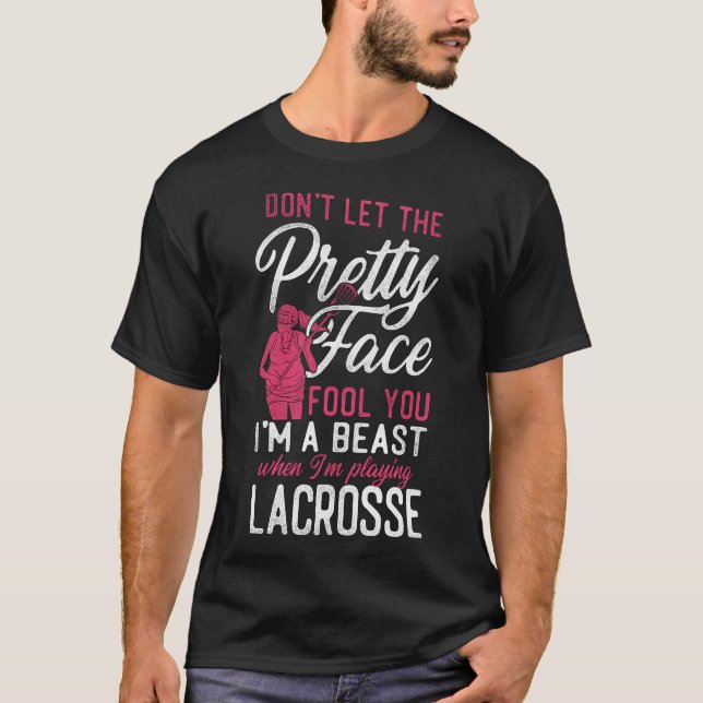 Lacrosse Lax Don't Let The Pretty Face Fool You T-Shirt (Front)