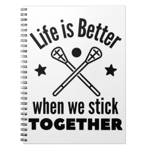 Lacrosse: Life is better when we stick together. Notebook