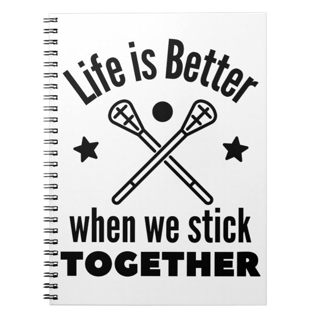 Lacrosse: Life is better when we stick together. Notebook (Front)