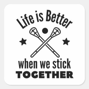 Lacrosse: Life is better when we stick together. Square Sticker