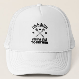 Lacrosse: Life is better when we stick together. Trucker Hat