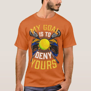 Lacrosse My Goal Is To Deny Your LAX T-Shirt