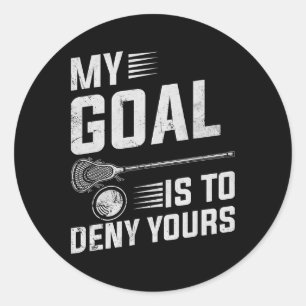 Lacrosse My Goal Is To Deny Yours For Guys And Gir Classic Round Sticker