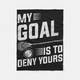 Lacrosse My Goal Is To Deny Yours For Guys And Gir Fleece Blanket