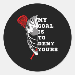 Lacrosse My Goal Is To Deny Yours - Funny Lacrosse Classic Round Sticker