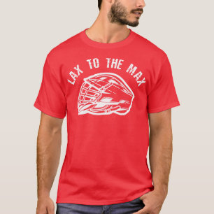 Lacrosse Player Funny Lax To The Max T-Shirt