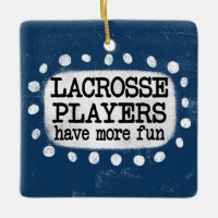 Lacrosse Players Have More Fun Ornament