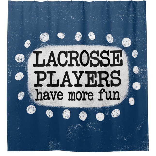 Lacrosse Players Have More Fun Shower Curtain (Front)