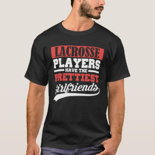 Lacrosse players have the prettiest girlfriends T-Shirt