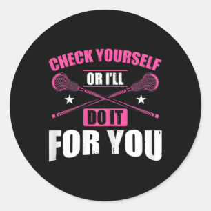Lacrosse Sport Check Yourself Or I'll Do It For Yo Classic Round Sticker