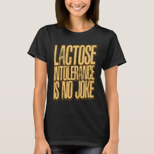 Lactose Intolerance Is no Jokes Lactose intolerant T-Shirt