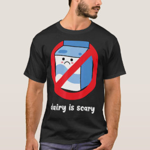 Lactose Intolerant Dairy Is Scary T-Shirt