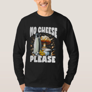 Lactose Intolerant Funny Trending Meme - No Cheese T-Shirt