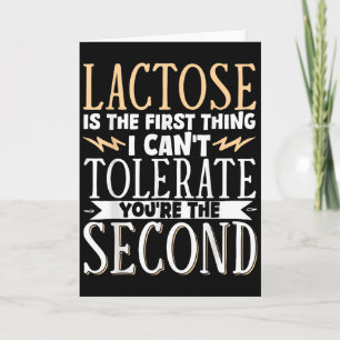 Lactose Is The First Thing I Cant Tolerate Youre T Card