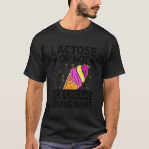 Lactose Or Not Ice Cream Coming In Hot - Funny Ven T-Shirt