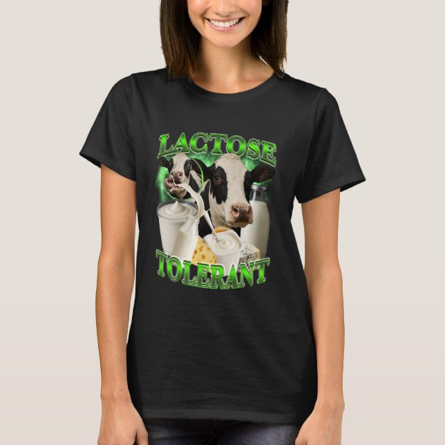 Lactose Tolerant Funny Dairy Humor Meme T-Shirt (Front)
