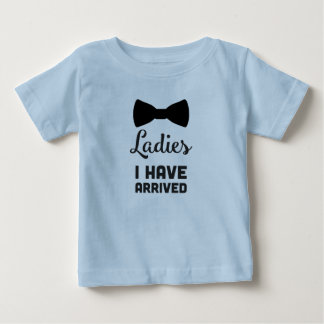 Ladies I have Arrived Baby T-Shirt