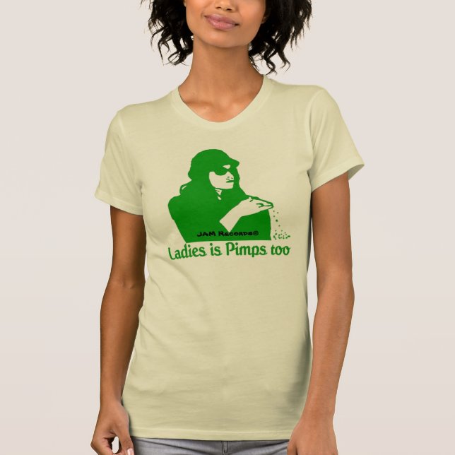 Ladies is Pimps too T-Shirt (Front)