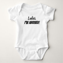 Ladies, I've Arrived! Baby Shirt