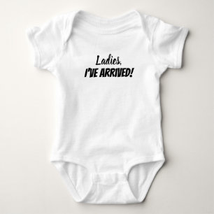 Ladies, I've Arrived! Baby Shirt