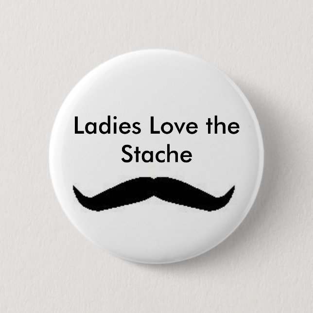 Ladies Love the Stache Button (Front)