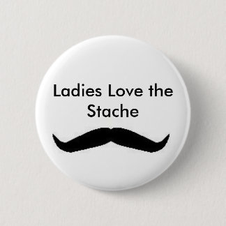 Ladies Love the Stache Button