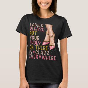 Ladies please put your shoes on there is glass eve T-Shirt