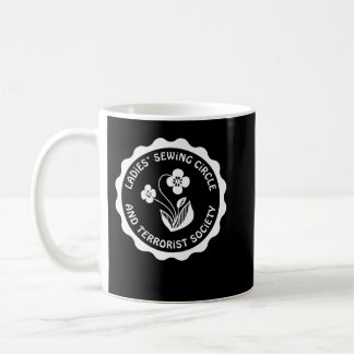 Ladies Sewing Circle and Terrorist Society Tee    Coffee Mug