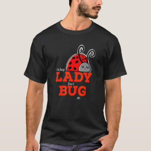 Lady Bug Saying For Gardeners And Insect T-Shirt