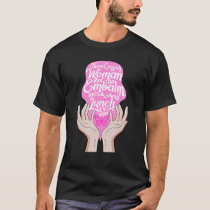 Lady Embalmer Never Cross A Woman That Can Embalm T-Shirt