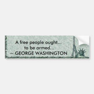 LADY LIBERTY - GEORGE WASHINGTON QUOTE - BE ARMED BUMPER STICKER