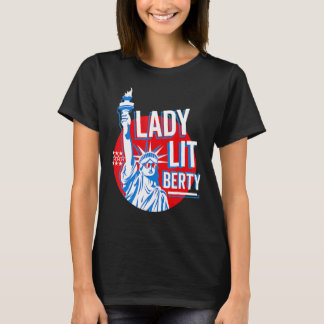Lady Lit Berty  4th Of July Independence Day T-Shirt