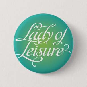 Lady Of Leisure 3B 6 Cm Round Badge