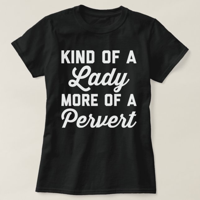 Lady Pervert Funny Quote T-Shirt (Design Front)