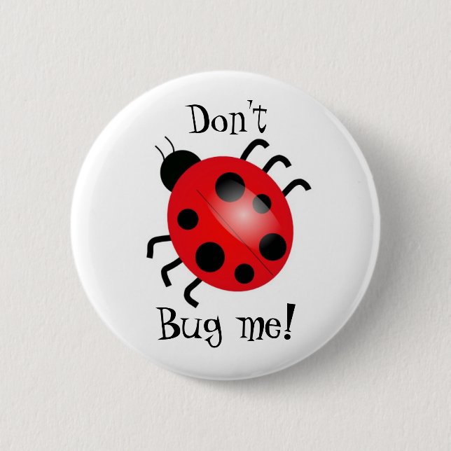 Ladybird, Don't, Bug me! 6 Cm Round Badge (Front)