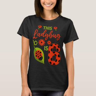 Ladybug Birthday This Ladybug Is 6 Year Old Girl M T-Shirt