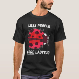 Ladybug Less People More Ladybug Insect Ladybug T-Shirt