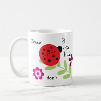 Ladybug mug - Please don't bug me it's tea time!